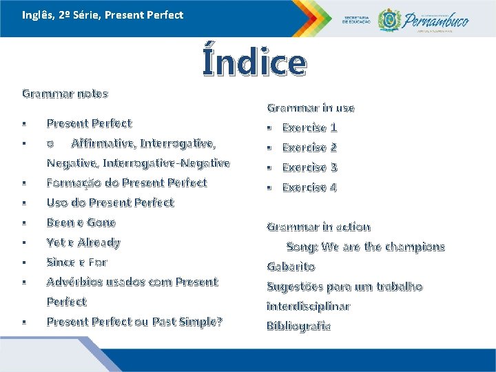 Inglês, 2º Série, Present Perfect Índice Grammar notes Grammar in use § Present Perfect