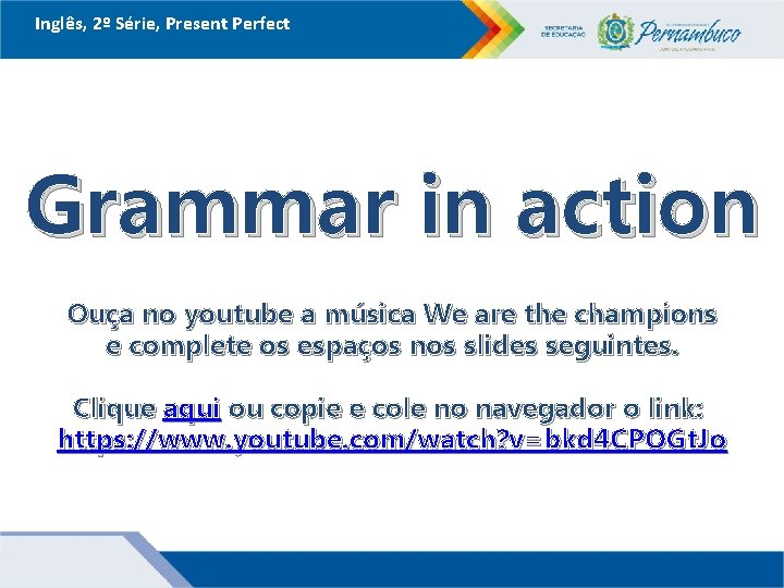 Inglês, 2º Série, Present Perfect Grammar in action Ouça no youtube a música We