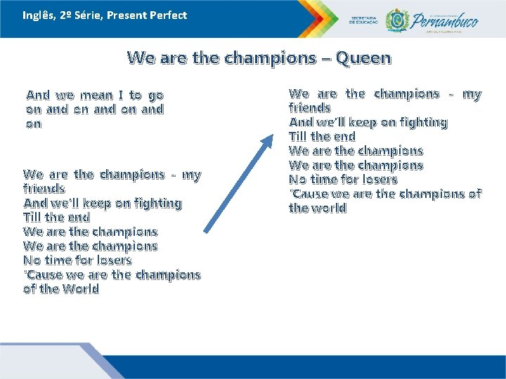 Inglês, 2º Série, Present Perfect We are the champions – Queen And we mean