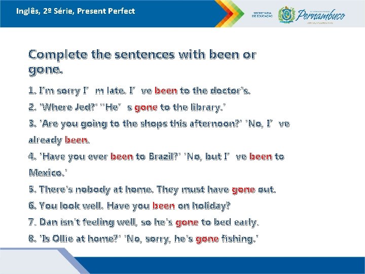 Inglês, 2º Série, Present Perfect Complete the sentences with been or gone. 1. I'm