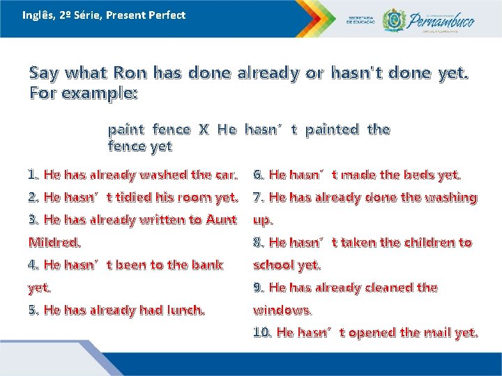 Inglês, 2º Série, Present Perfect Say what Ron has done already or hasn't done