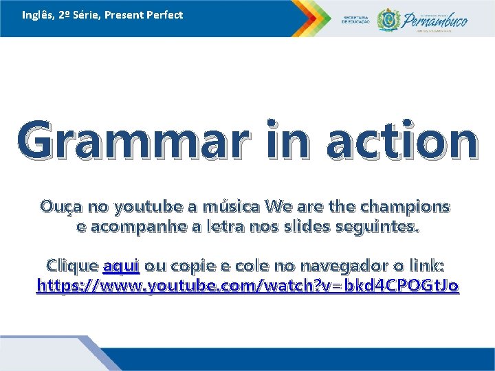 Inglês, 2º Série, Present Perfect Grammar in action Ouça no youtube a música We