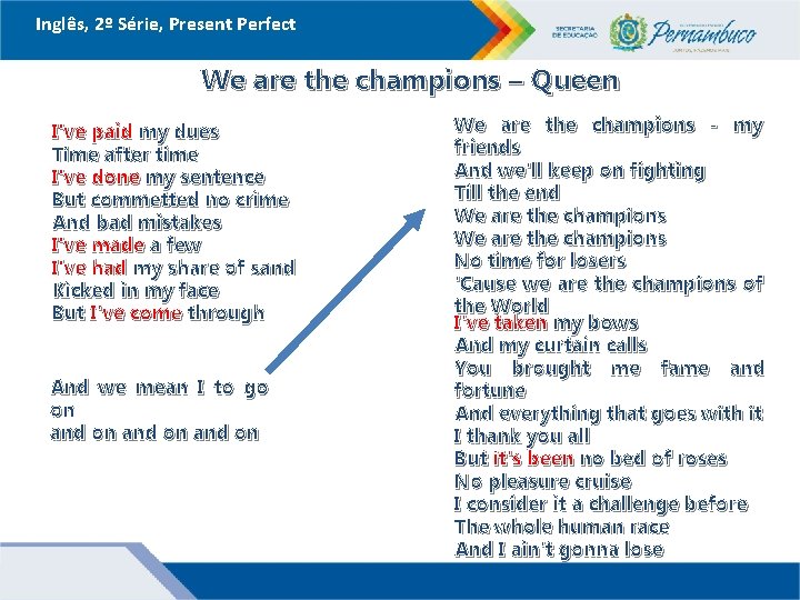 Inglês, 2º Série, Present Perfect We are the champions – Queen I've paid my