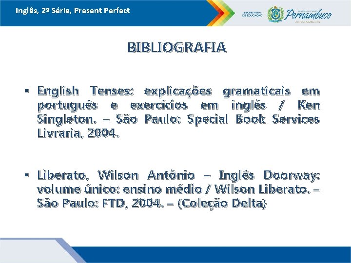 Inglês, 2º Série, Present Perfect BIBLIOGRAFIA § English Tenses: explicações gramaticais em português e