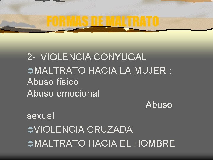 FORMAS DE MALTRATO 2 - VIOLENCIA CONYUGAL ÜMALTRATO HACIA LA MUJER : Abuso físico