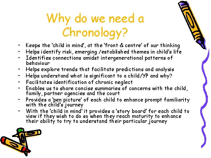 Why do we need a Chronology? • • • Keeps the ‘child in mind’,