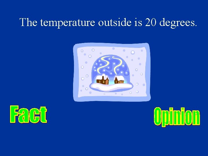 The temperature outside is 20 degrees. 
