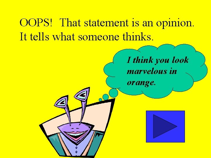 OOPS! That statement is an opinion. It tells what someone thinks. I think you