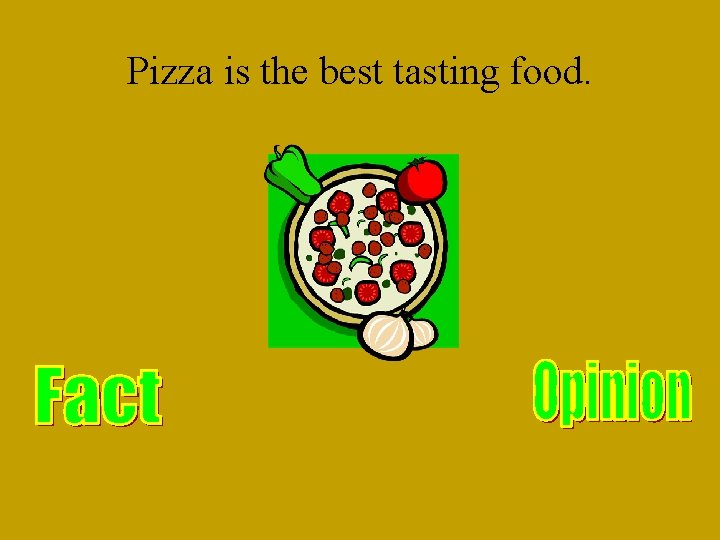 Pizza is the best tasting food. 