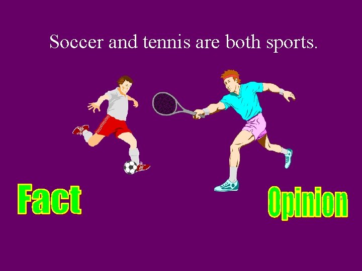 Soccer and tennis are both sports. 