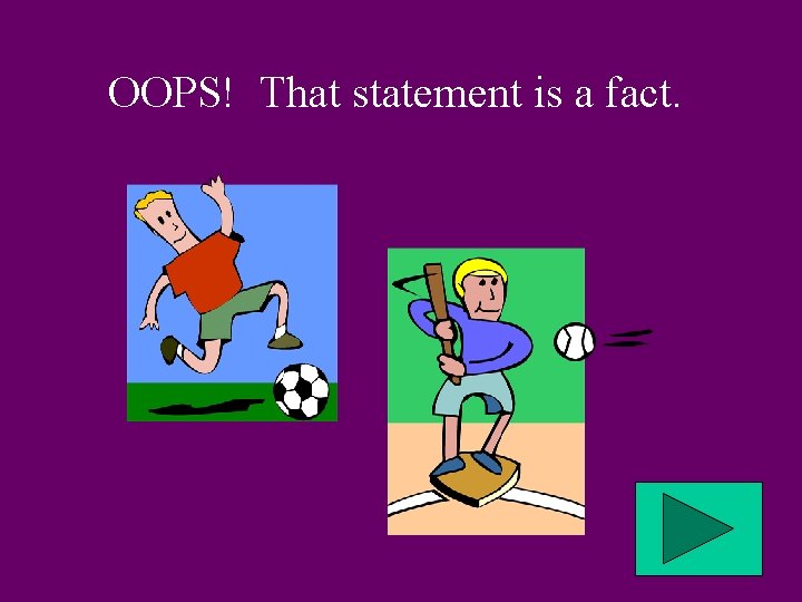 OOPS! That statement is a fact. 