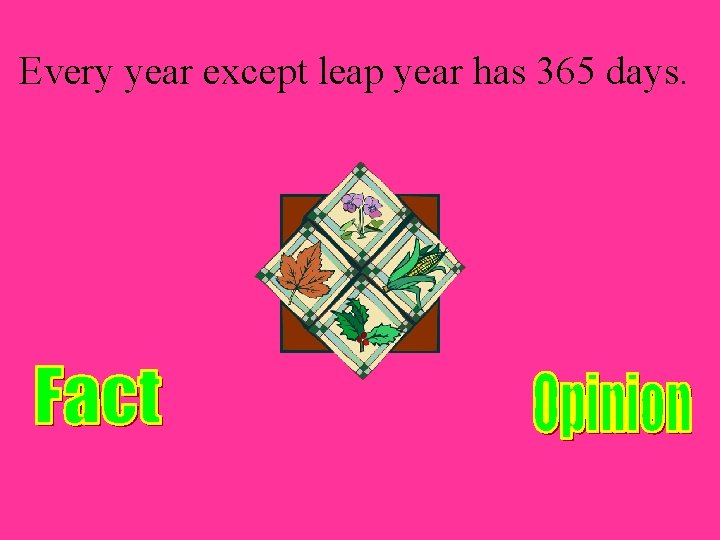 Every year except leap year has 365 days. 