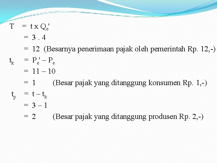 T = t x Qe' = 3. 4 = 12 (Besarnya penerimaan pajak oleh