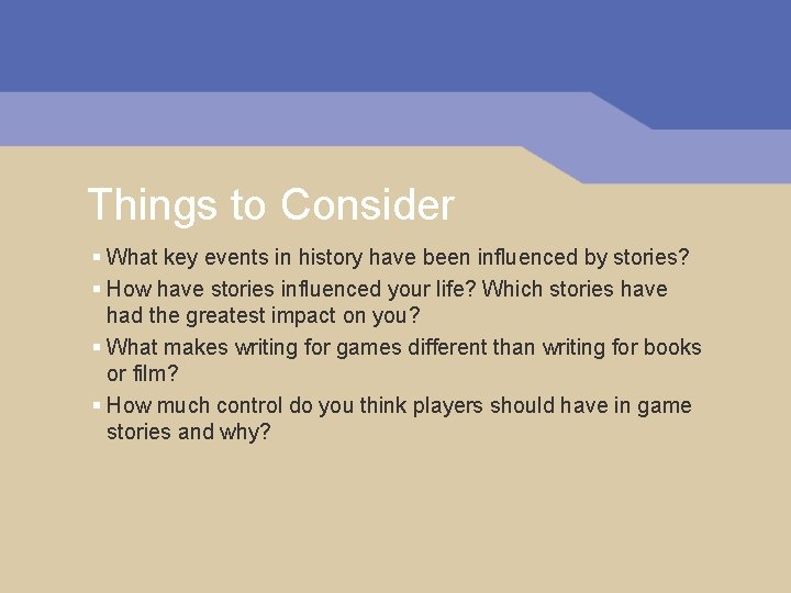 Things to Consider § What key events in history have been influenced by stories? Things to Consider § What key events in history have been influenced by stories?