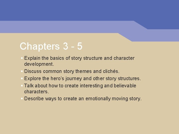 Chapters 3 - 5 § Explain the basics of story structure and character development. Chapters 3 - 5 § Explain the basics of story structure and character development.