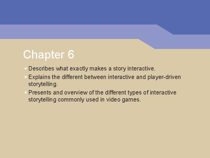 Chapter 6 § Describes what exactly makes a story interactive. § Explains the different Chapter 6 § Describes what exactly makes a story interactive. § Explains the different