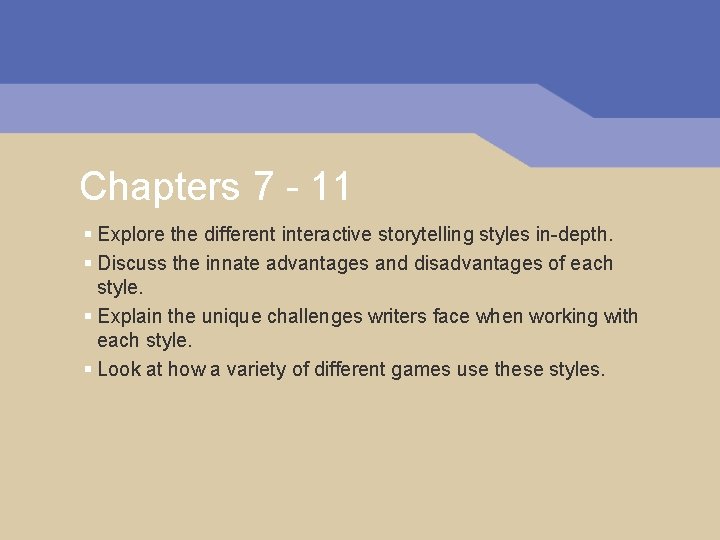 Chapters 7 - 11 § Explore the different interactive storytelling styles in-depth. § Discuss Chapters 7 - 11 § Explore the different interactive storytelling styles in-depth. § Discuss