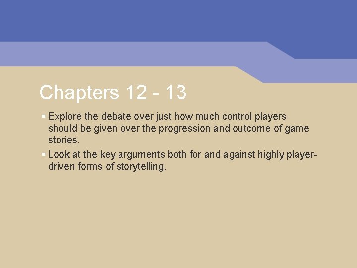 Chapters 12 - 13 § Explore the debate over just how much control players Chapters 12 - 13 § Explore the debate over just how much control players