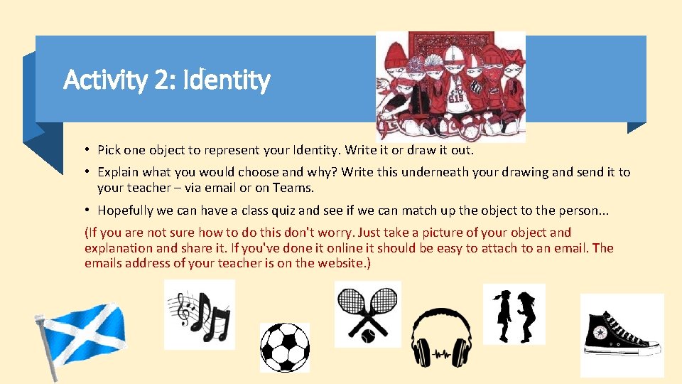 Activity 2: Identity • Pick one object to represent your Identity. Write it or Activity 2: Identity • Pick one object to represent your Identity. Write it or