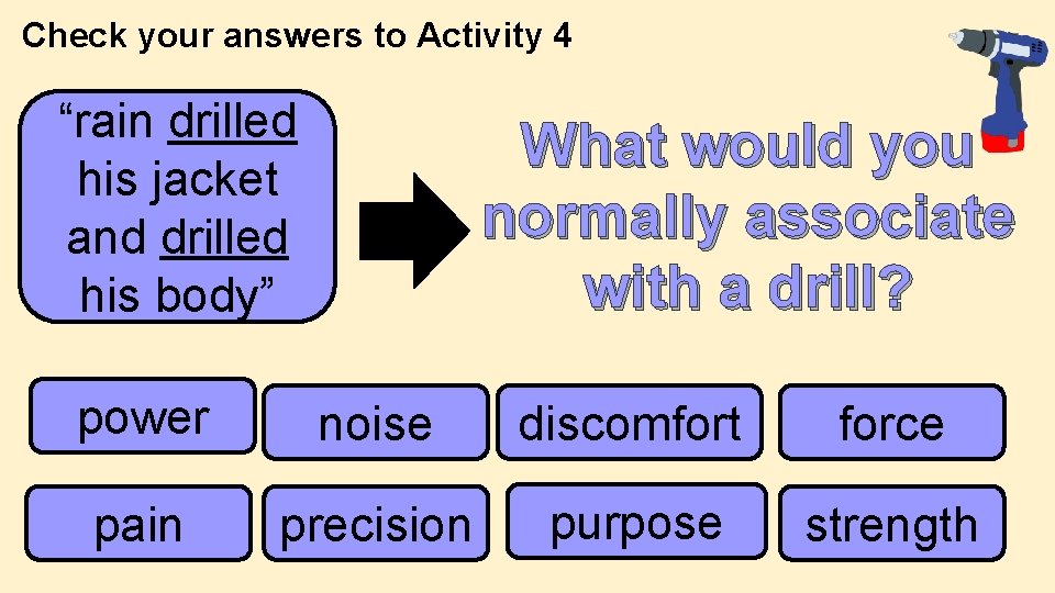 Check your answers to Activity 4 “rain drilled his jacket and drilled his body” Check your answers to Activity 4 “rain drilled his jacket and drilled his body”