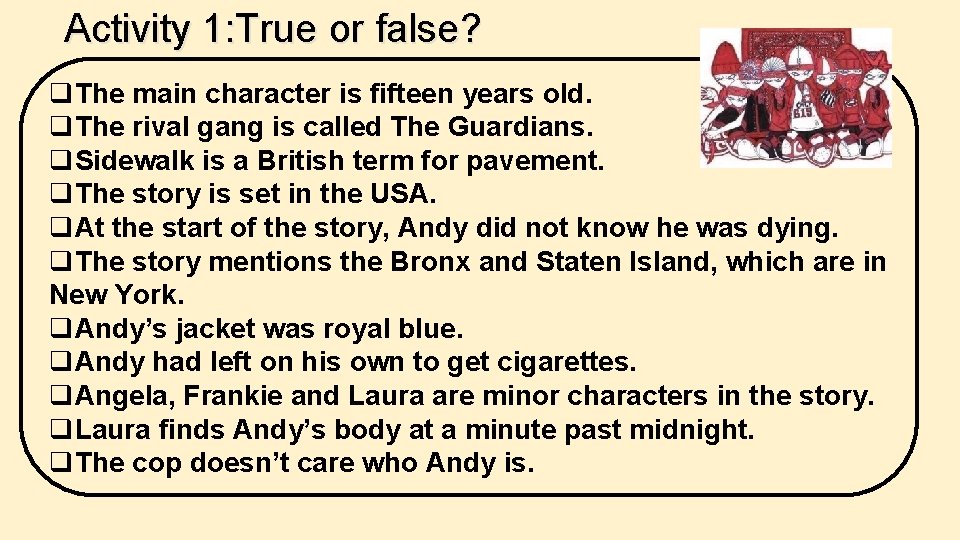 Activity 1: True or false? q. The main character is fifteen years old. q. Activity 1: True or false? q. The main character is fifteen years old. q.