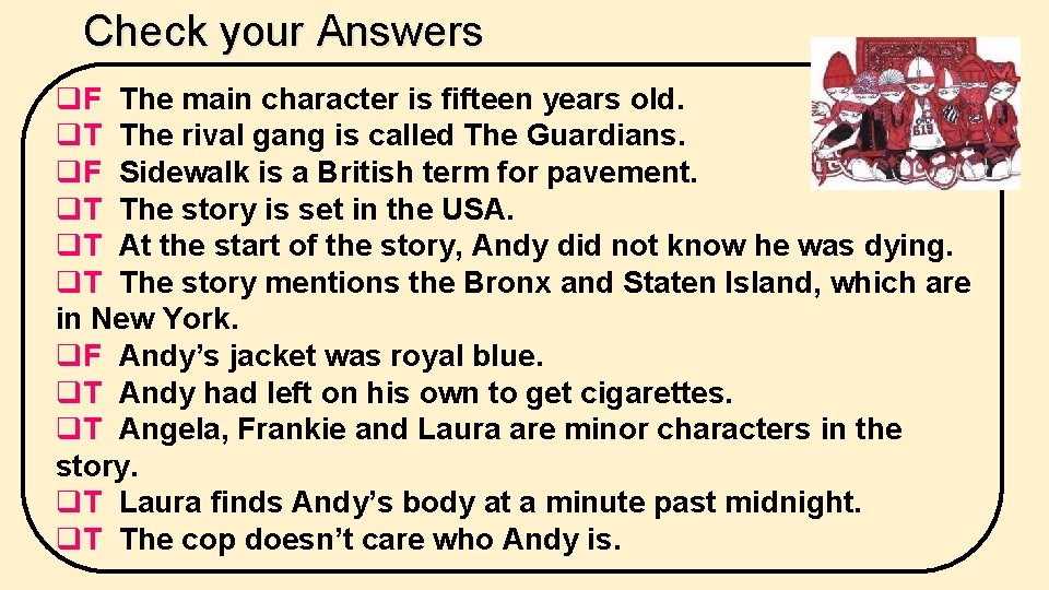 Check your Answers q. F The main character is fifteen years old. q. T Check your Answers q. F The main character is fifteen years old. q. T
