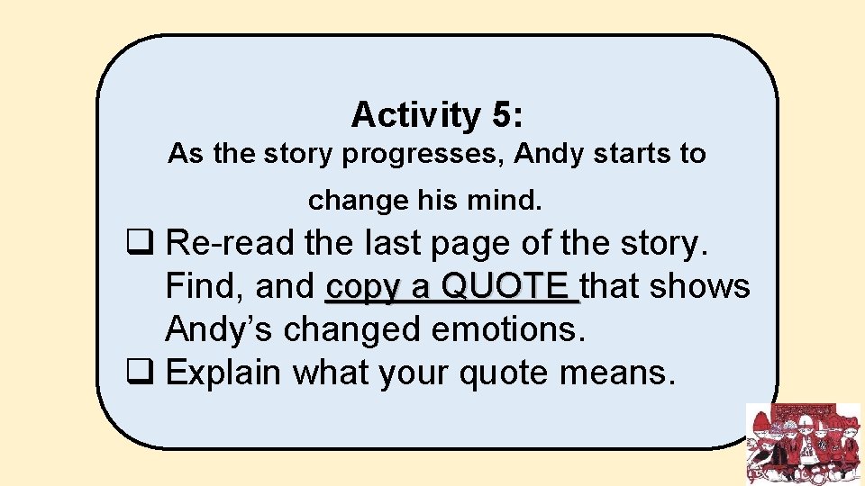 Activity 5: As the story progresses, Andy starts to change his mind. q Re-read Activity 5: As the story progresses, Andy starts to change his mind. q Re-read