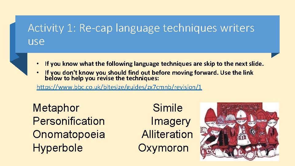 Activity 1: Re-cap language techniques writers use • If you know what the following Activity 1: Re-cap language techniques writers use • If you know what the following