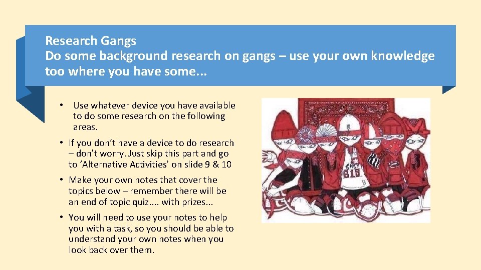 Research Gangs Do some background research on gangs – use your own knowledge too Research Gangs Do some background research on gangs – use your own knowledge too