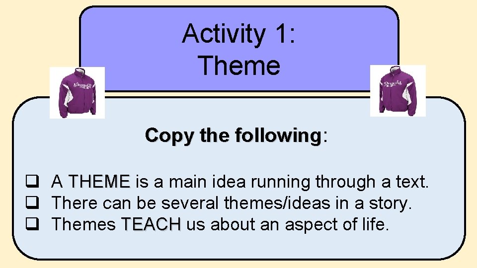 Activity 1: Theme Copy the following: Copy the following q A THEME is a Activity 1: Theme Copy the following: Copy the following q A THEME is a