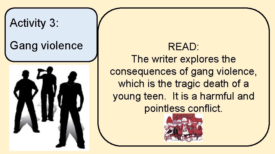 Activity 3: Gang violence READ: The writer explores the consequences of gang violence, which Activity 3: Gang violence READ: The writer explores the consequences of gang violence, which