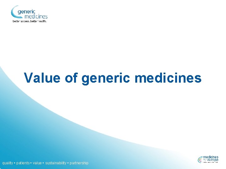 Value of generic medicines quality • patients • value • sustainability • partnership 