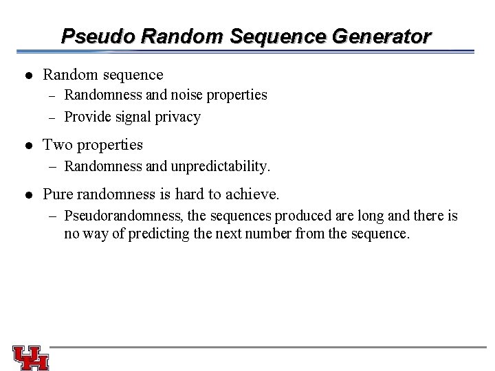 Pseudo Random Sequence Generator l Random sequence – – l Randomness and noise properties