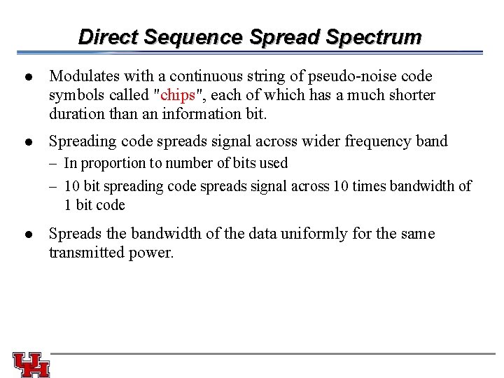 Direct Sequence Spread Spectrum l Modulates with a continuous string of pseudo-noise code symbols