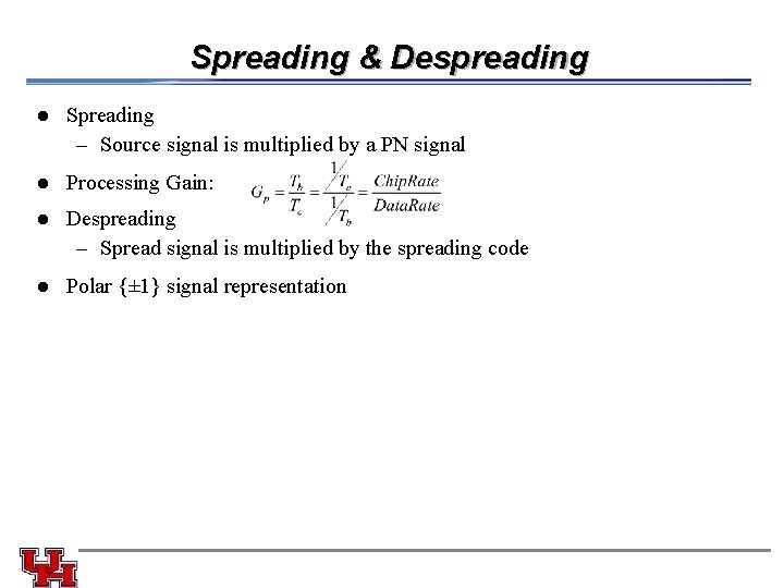 Spreading & Despreading l Spreading – Source signal is multiplied by a PN signal