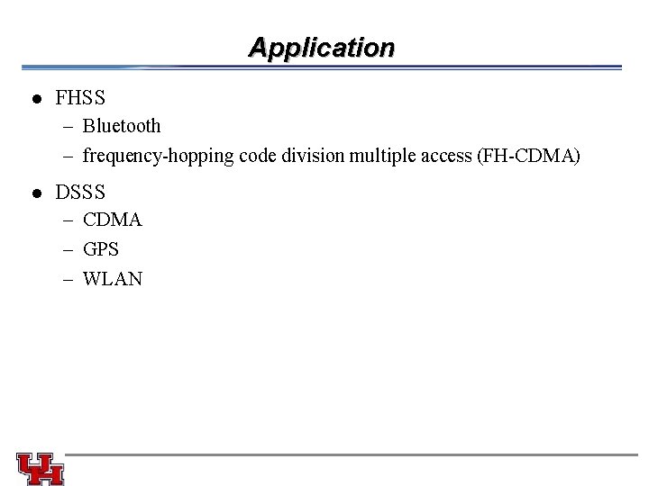 Application l FHSS – Bluetooth – frequency-hopping code division multiple access (FH-CDMA) l DSSS