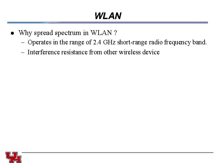 WLAN l Why spread spectrum in WLAN ? – Operates in the range of