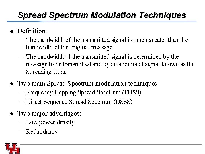 Spread Spectrum Modulation Techniques l Definition: – The bandwidth of the transmitted signal is