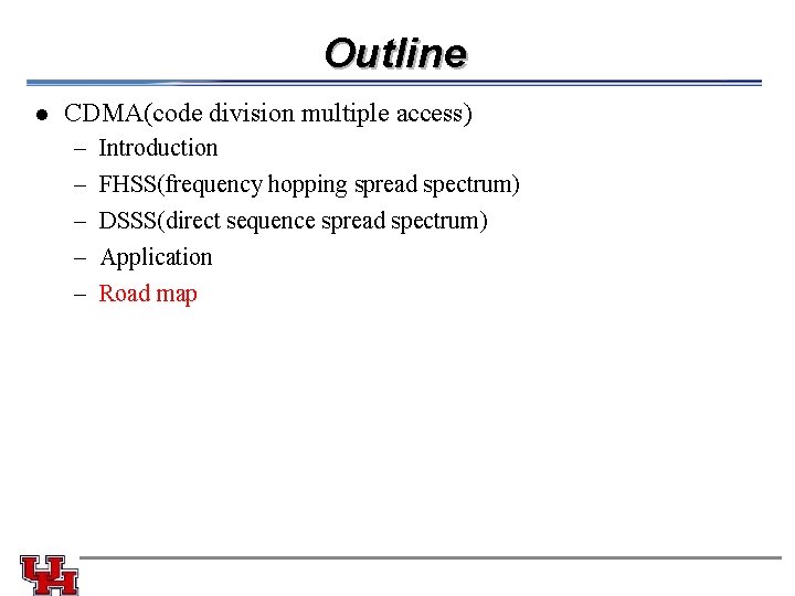 Outline l CDMA(code division multiple access) – – – Introduction FHSS(frequency hopping spread spectrum)