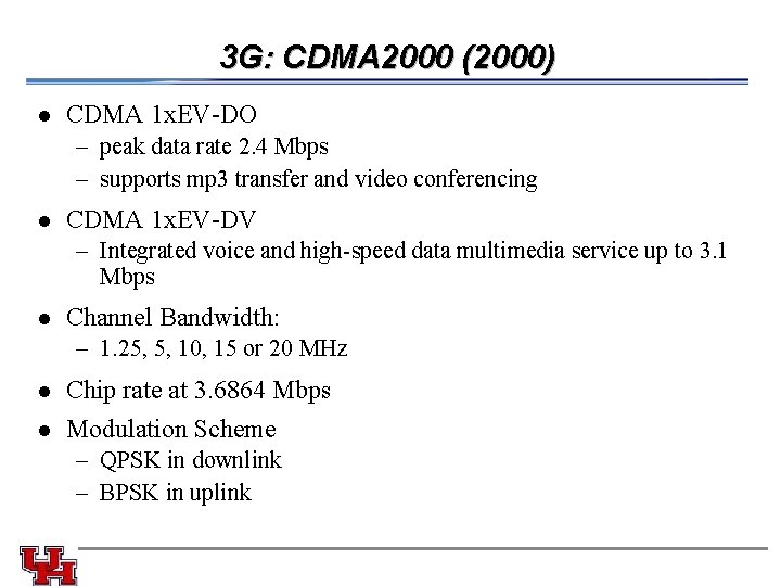 3 G: CDMA 2000 (2000) l CDMA 1 x. EV-DO – peak data rate