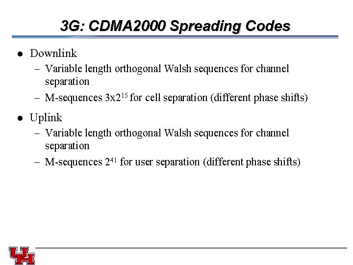 3 G: CDMA 2000 Spreading Codes l Downlink – Variable length orthogonal Walsh sequences