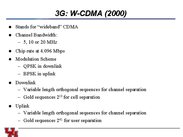 3 G: W-CDMA (2000) l Stands for “wideband” CDMA l Channel Bandwidth: – 5,