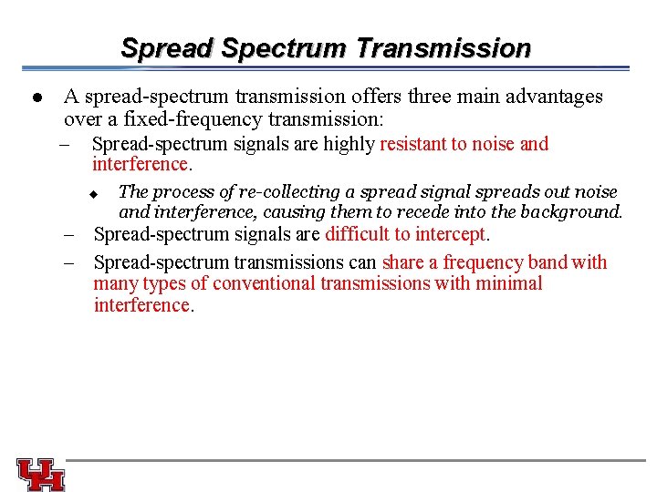 Spread Spectrum Transmission l A spread-spectrum transmission offers three main advantages over a fixed-frequency