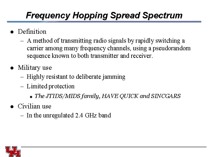 Frequency Hopping Spread Spectrum l Definition – A method of transmitting radio signals by