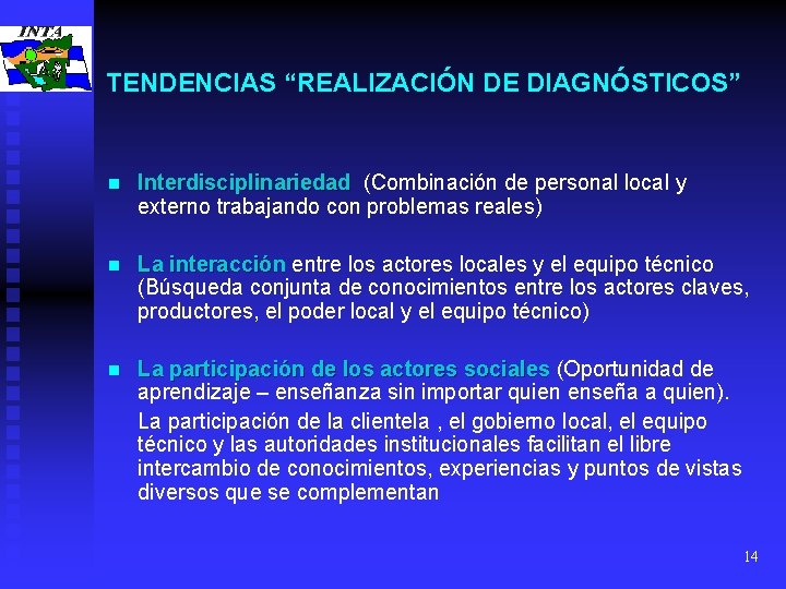 TENDENCIAS “REALIZACIÓN DE DIAGNÓSTICOS” n Interdisciplinariedad (Combinación de personal local y externo trabajando con