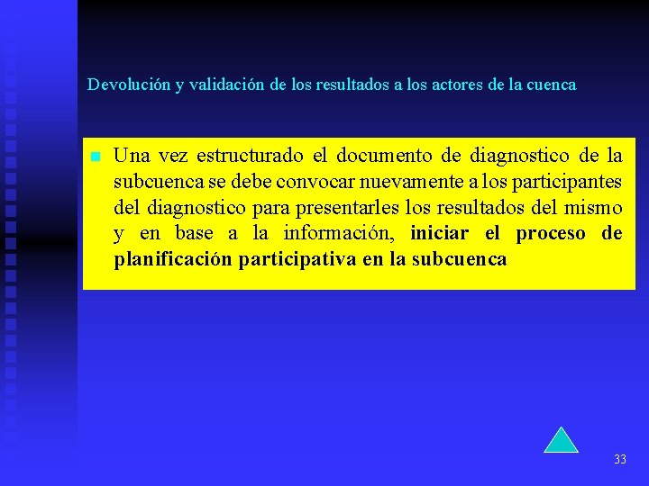 Devolución y validación de los resultados a los actores de la cuenca n Una