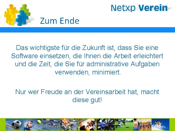 Zum Ende Das wichtigste für die Zukunft ist, dass Sie eine Software einsetzen, die