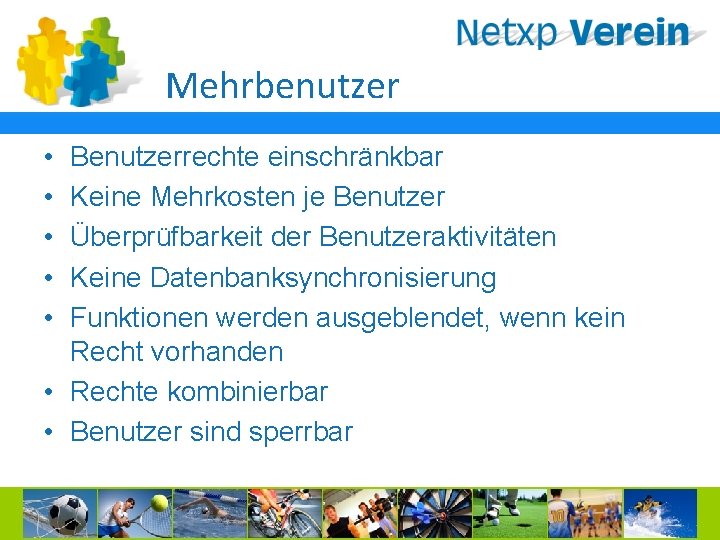 Mehrbenutzer • • • Benutzerrechte einschränkbar Keine Mehrkosten je Benutzer Überprüfbarkeit der Benutzeraktivitäten Keine