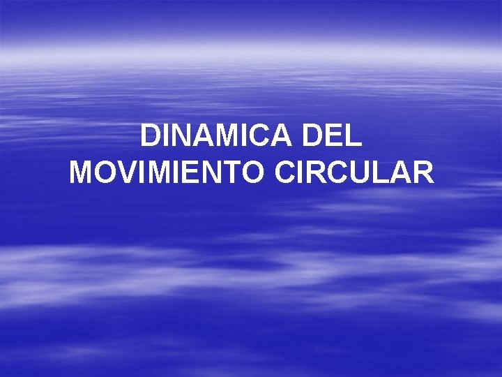 DINAMICA DEL MOVIMIENTO CIRCULAR 