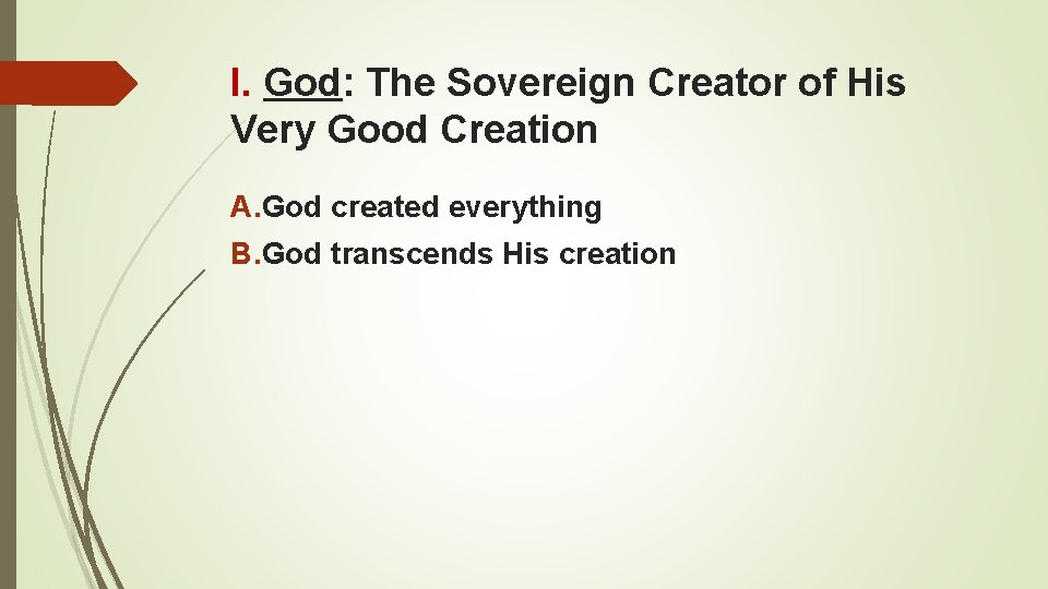 I. God: The Sovereign Creator of His Very Good Creation A. God created everything